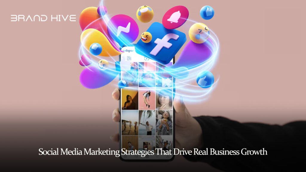 Social Media Marketing Strategies That Drive Real Business Growth.